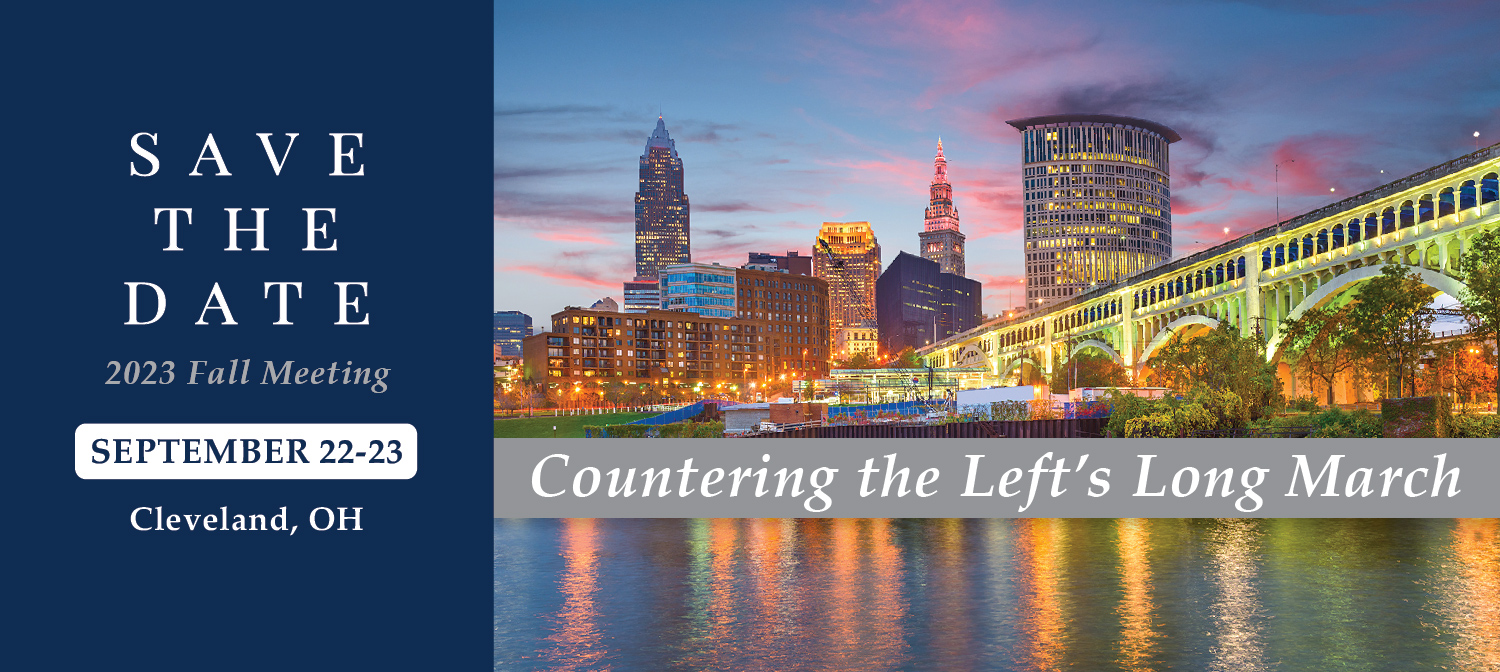 Save the date: 2023 Fall Meeting: September 22-23 Cleveland, Ohio. Countering the Left's Long March